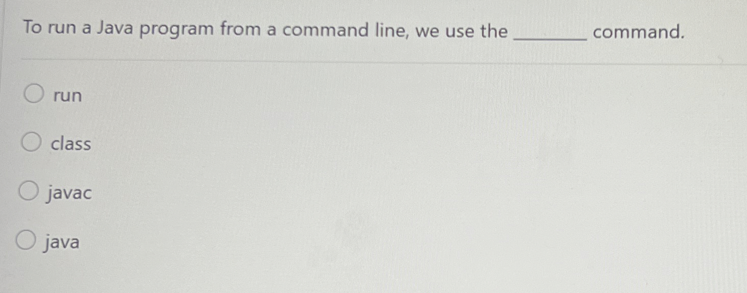 To run a Java program from a command line, we use