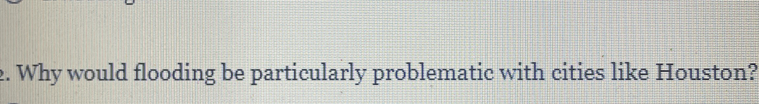 Why would flooding be particularly problematic