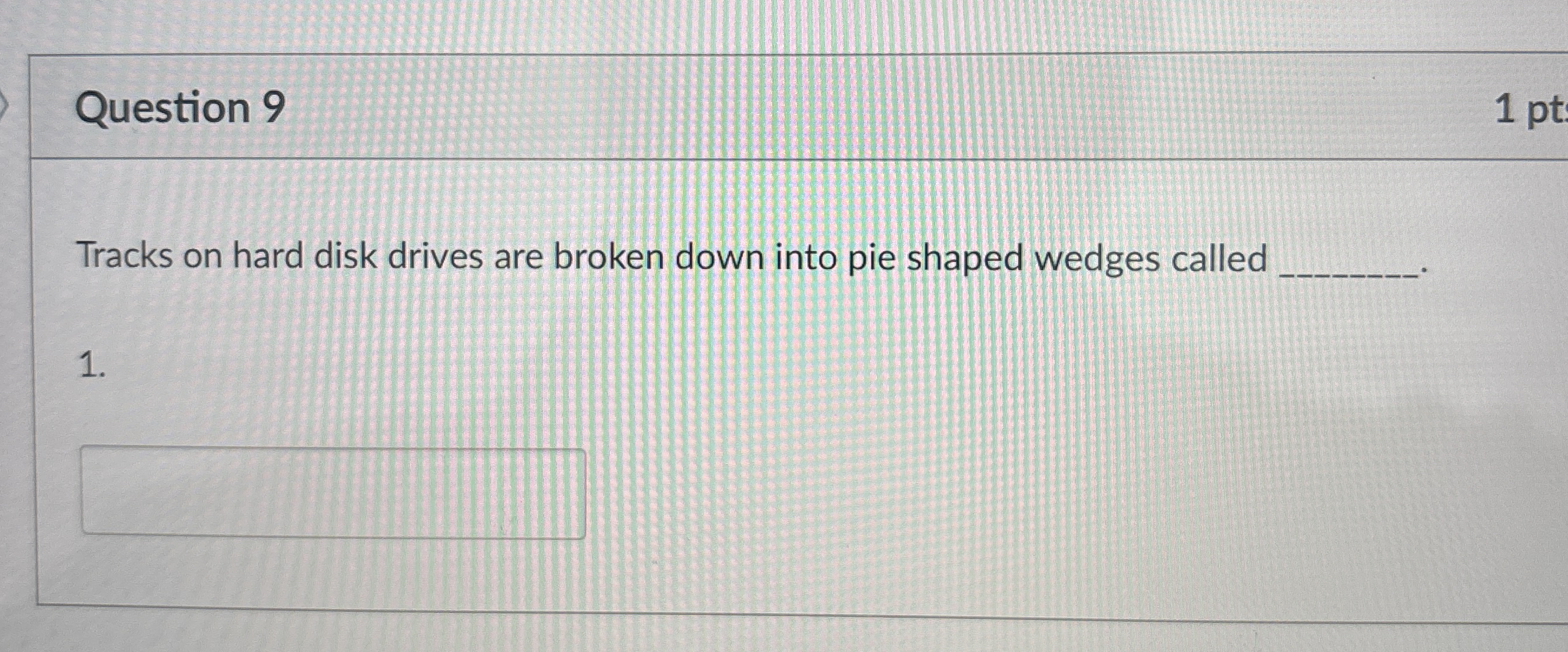 Question 9 Tracks on hard disk drives are broken