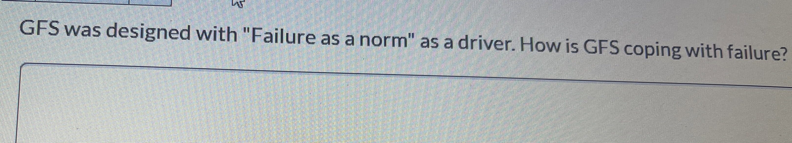GFS was designed with "Failure as a norm" as a