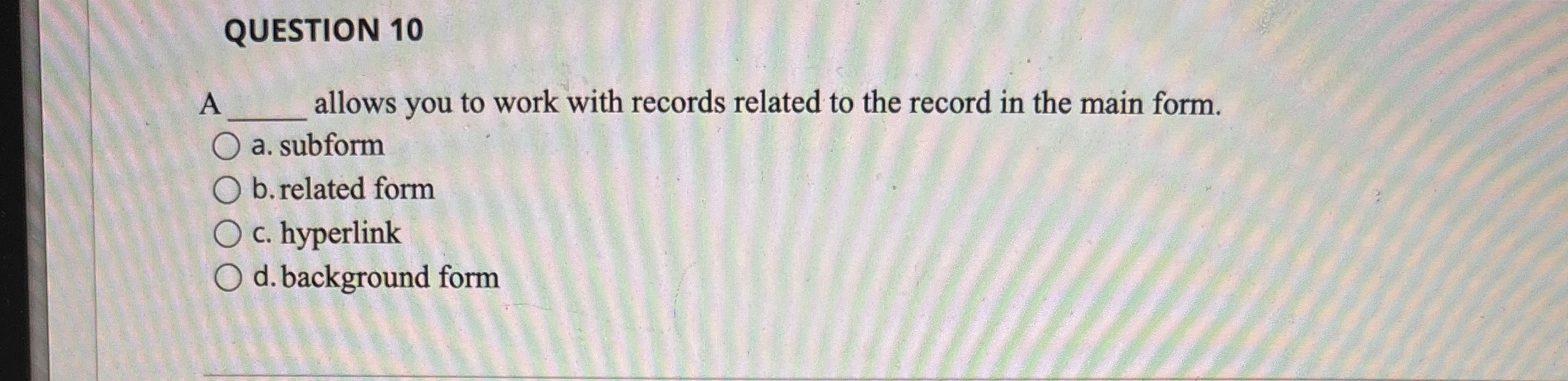 QUESTION 1 0 A allows you to work with records