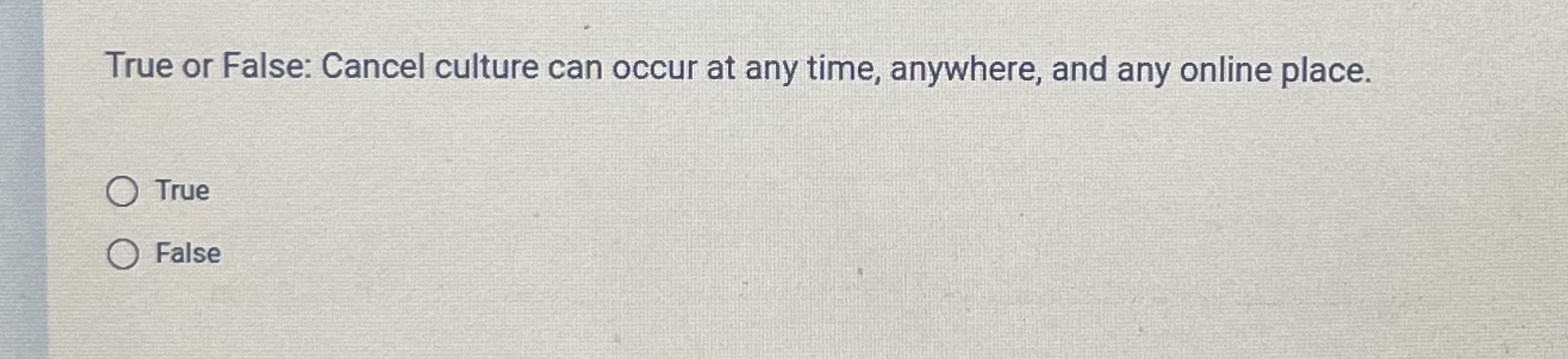 True or False: Cancel culture can occur at any