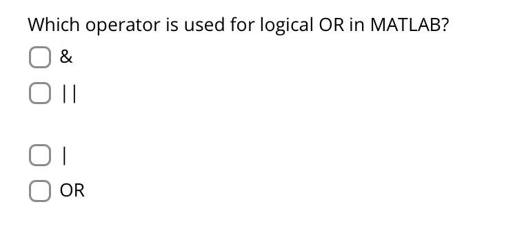Which operator is used for logical OR in MATLAB?