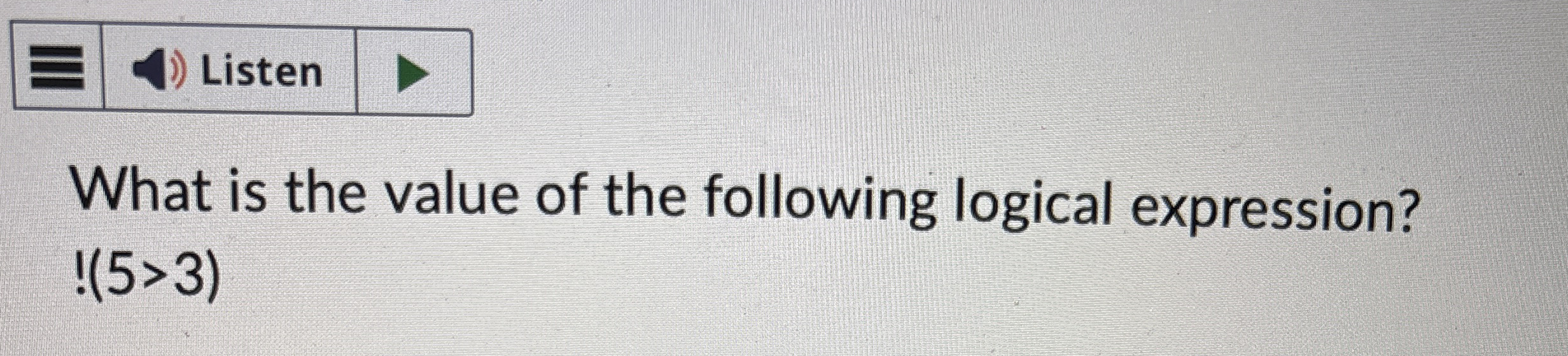 What is the value of the following logical