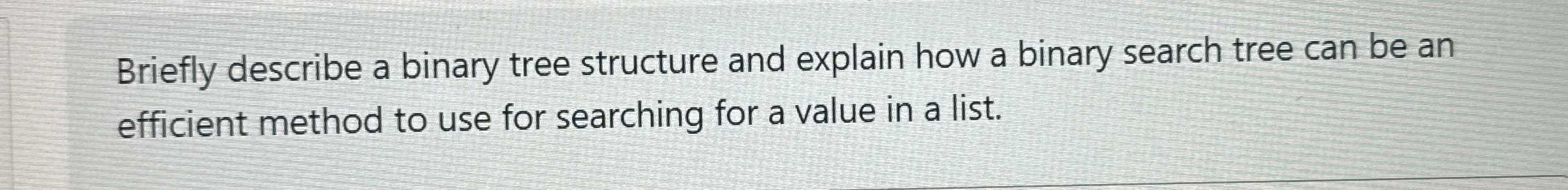 Briefly describe a binary tree structure and