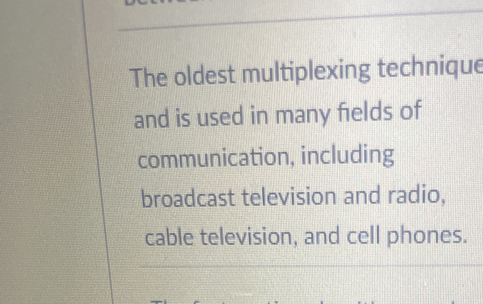 The oldest multiplexing technique and is used in