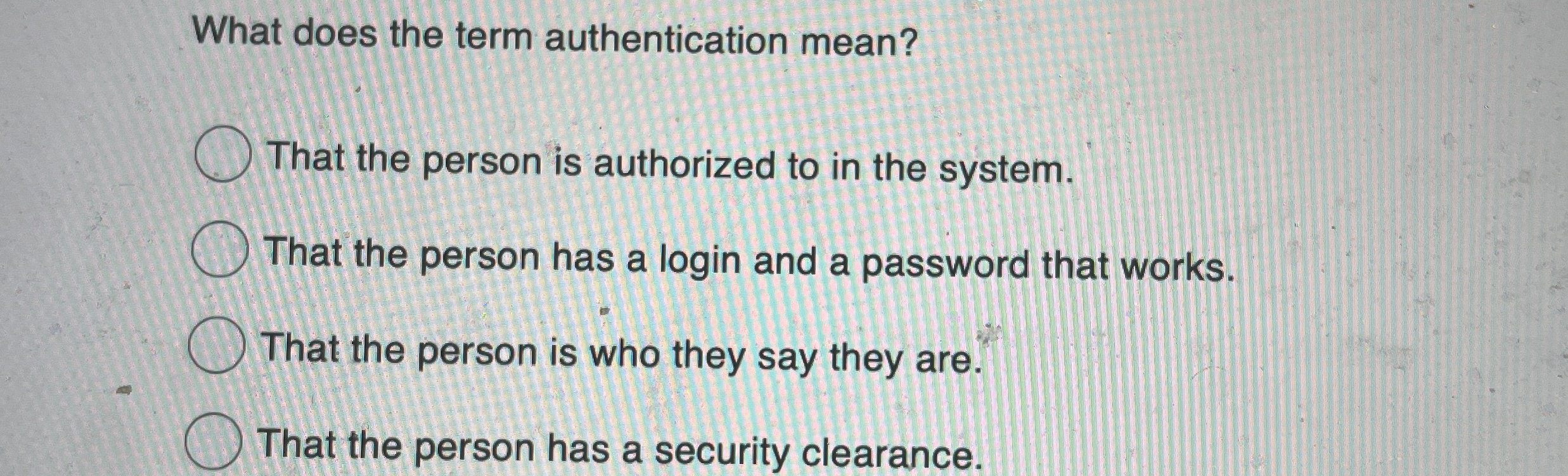 What does the term authentication mean? That the