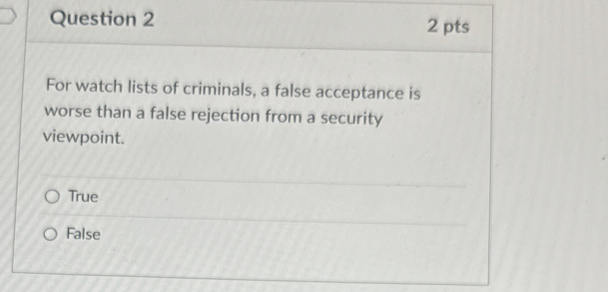 Question 2 2 pts For watch lists of criminals, a