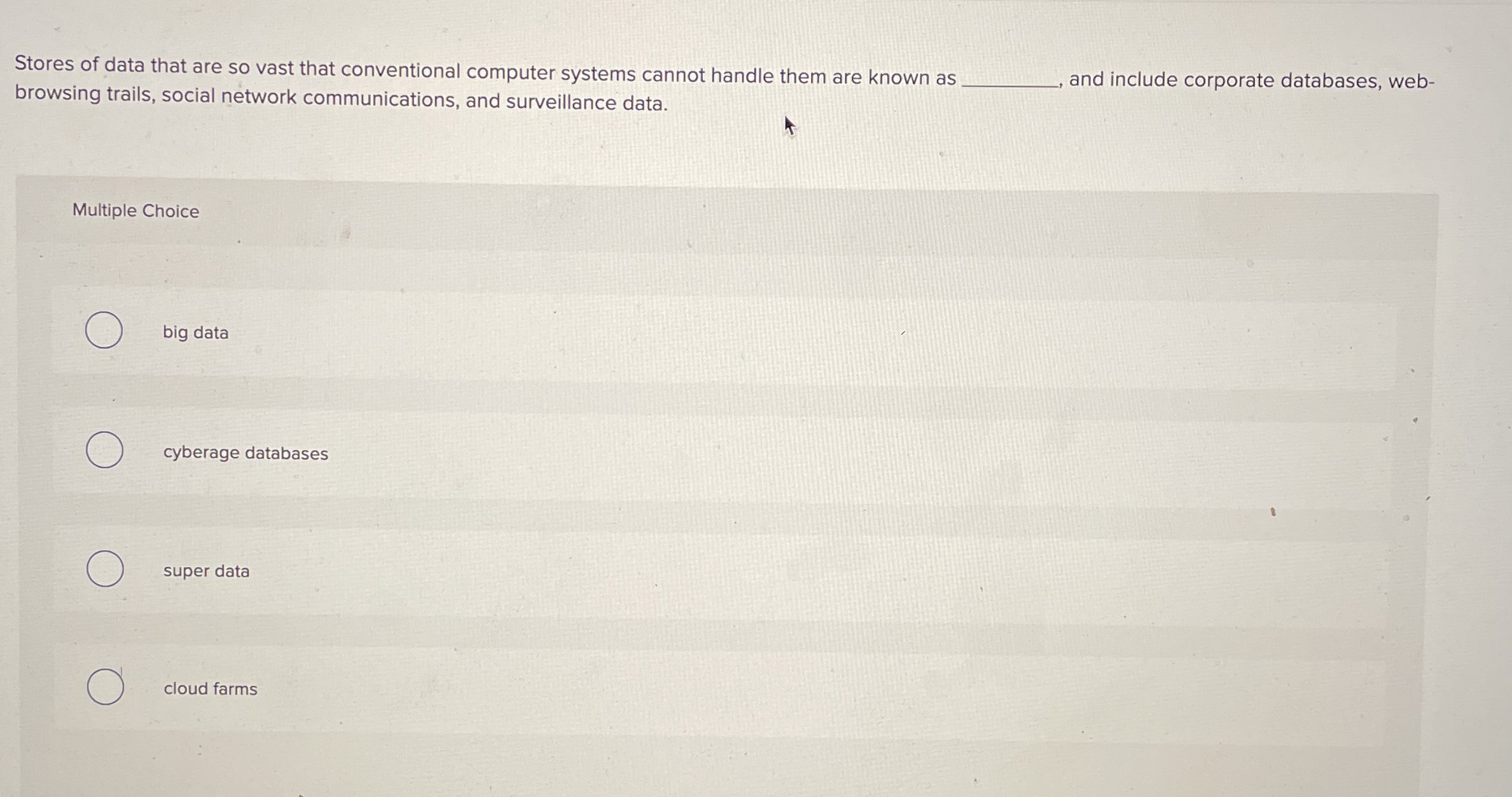 Stores of data that are so vast that conventional