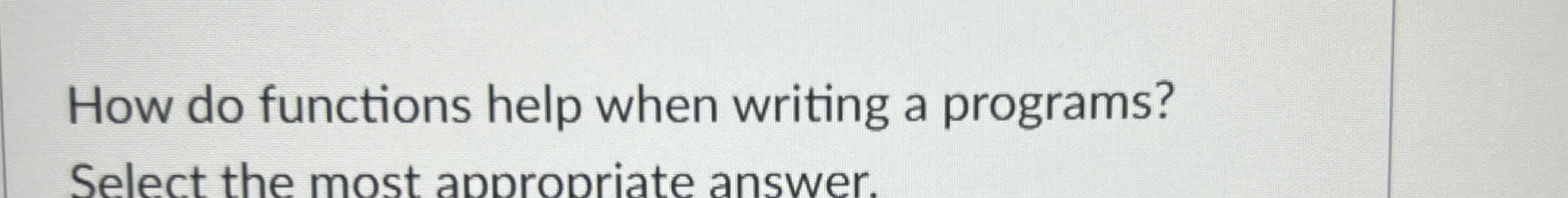 How do functions help when writing a programs?