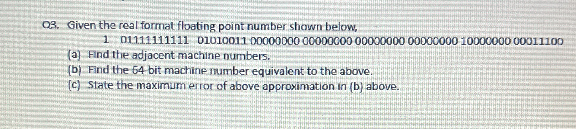 Q 3 . Given the real format floating point number