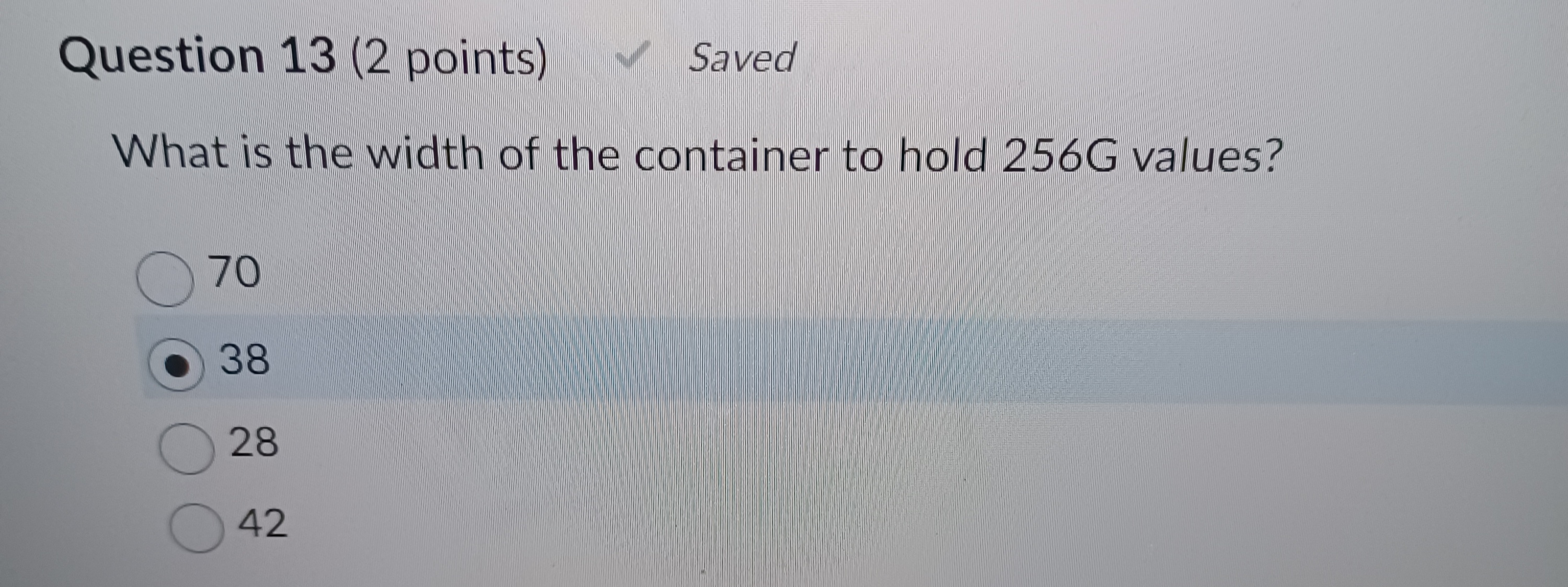 Question 1 3 ( 2 points ) What is the width of