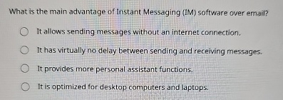 What is the main advantage of Instant Messaging (