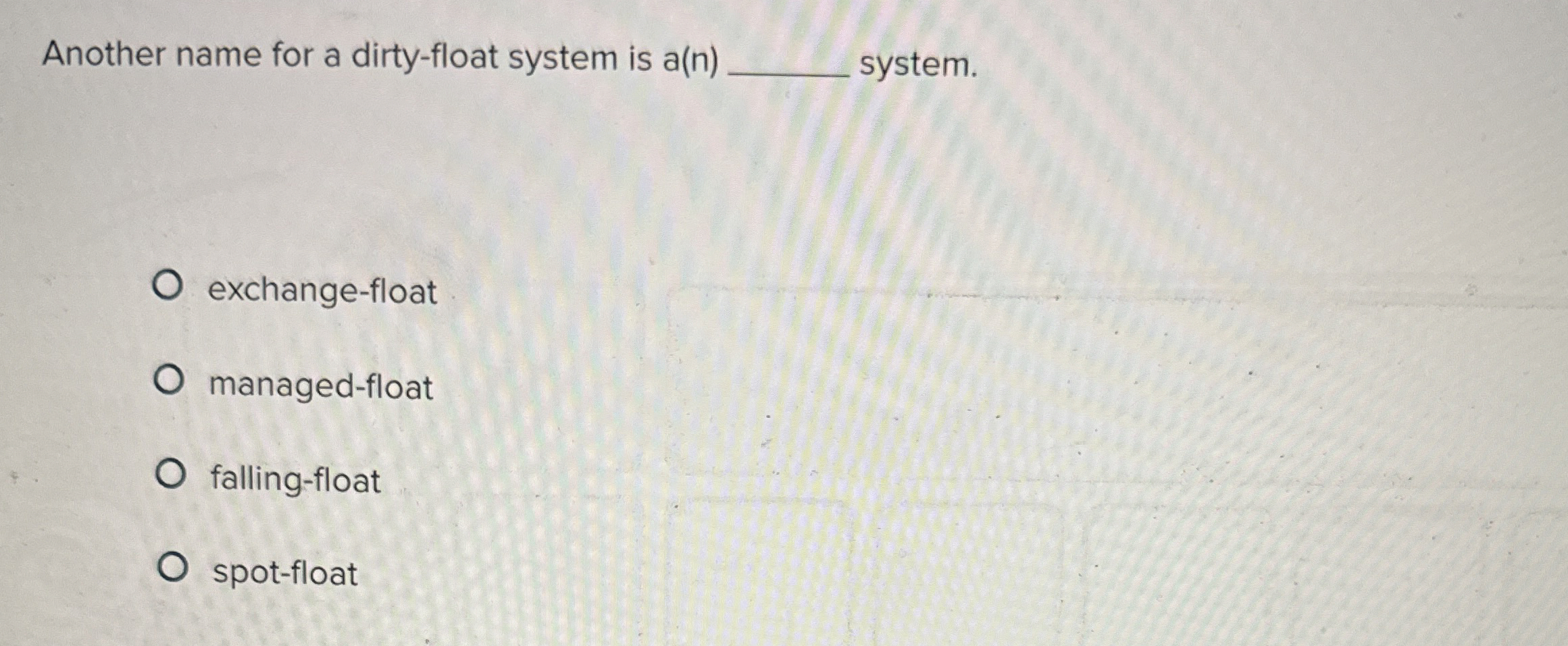 Another name for a dirty - float system is a ( n