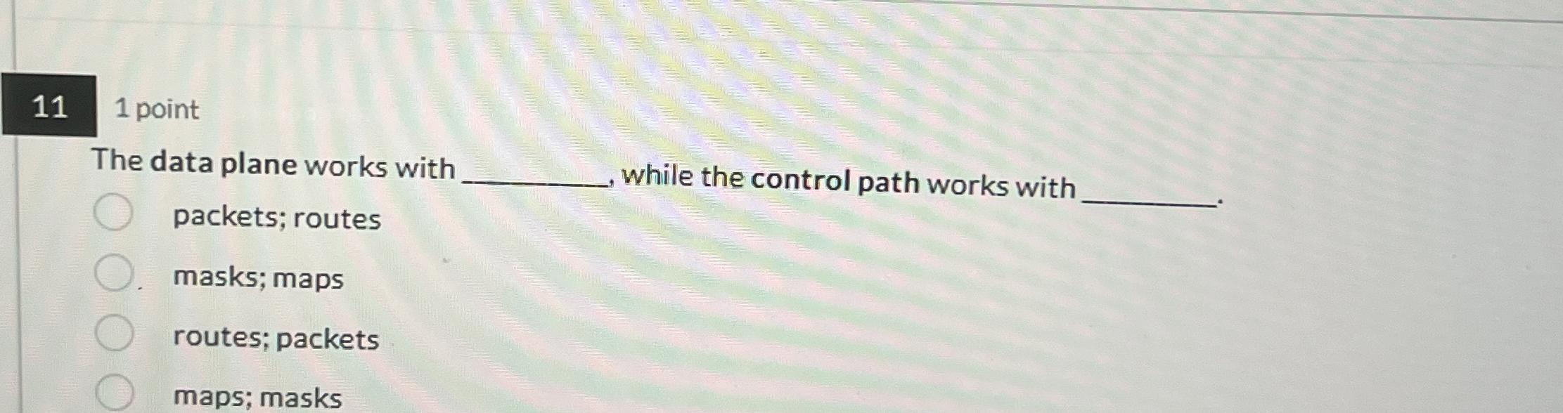 1 1 1 point The data plane works with packets;