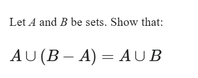 Let A and B be sets. Show that: A ( B - A ) = A B