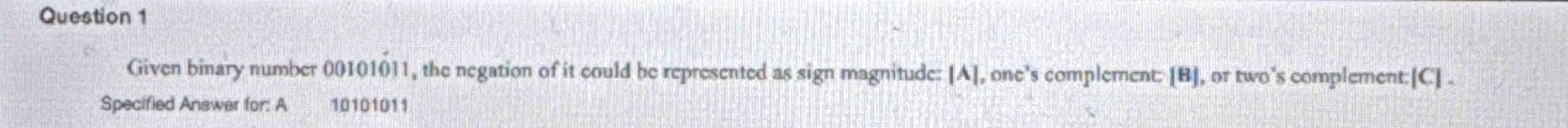 Question 1 Given binary number 0 0 1 0 1 0 1 1 ,