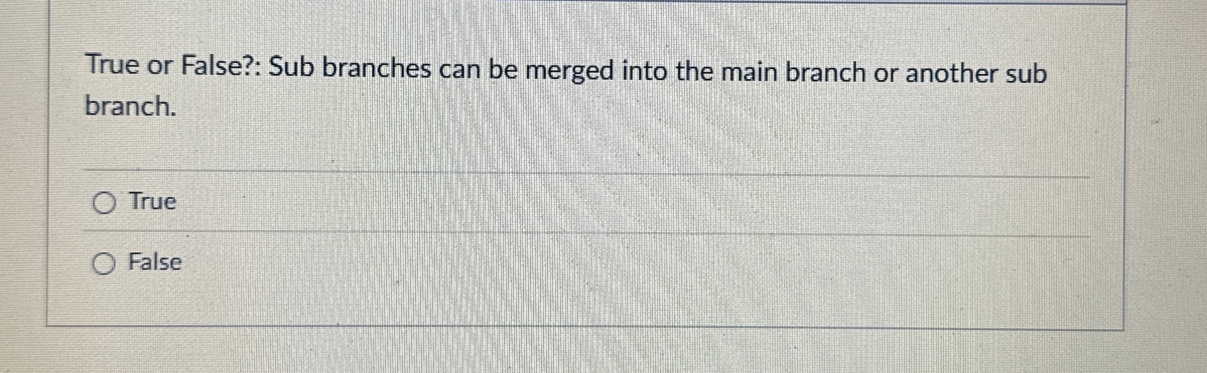 True or False?: Sub branches can be merged into