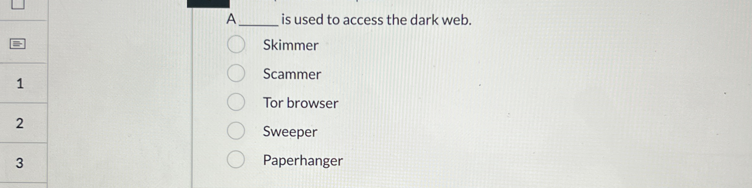 A is used to access the dark web. Skimmer Scammer