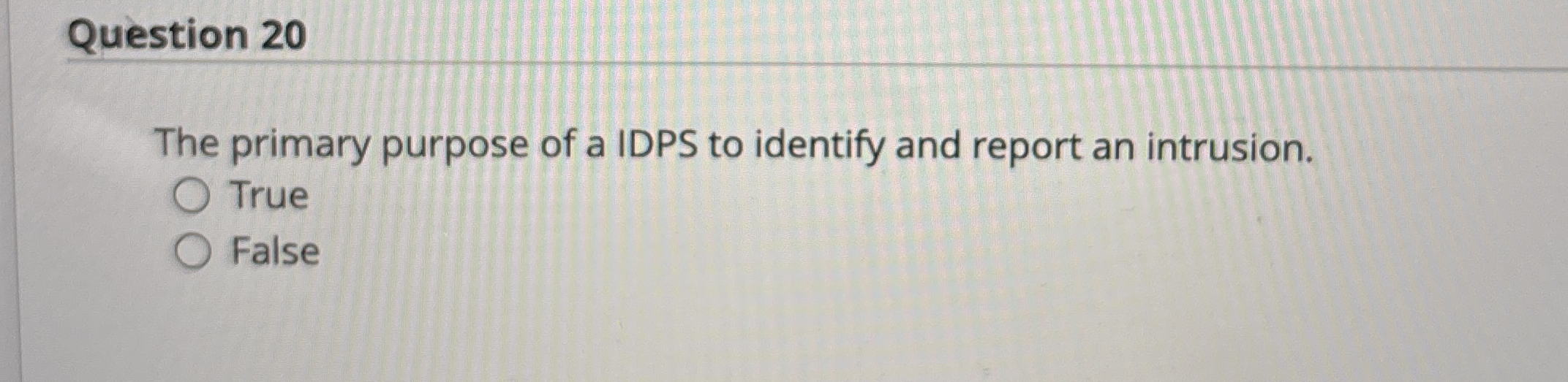 Question 2 0 The primary purpose of a IDPS to