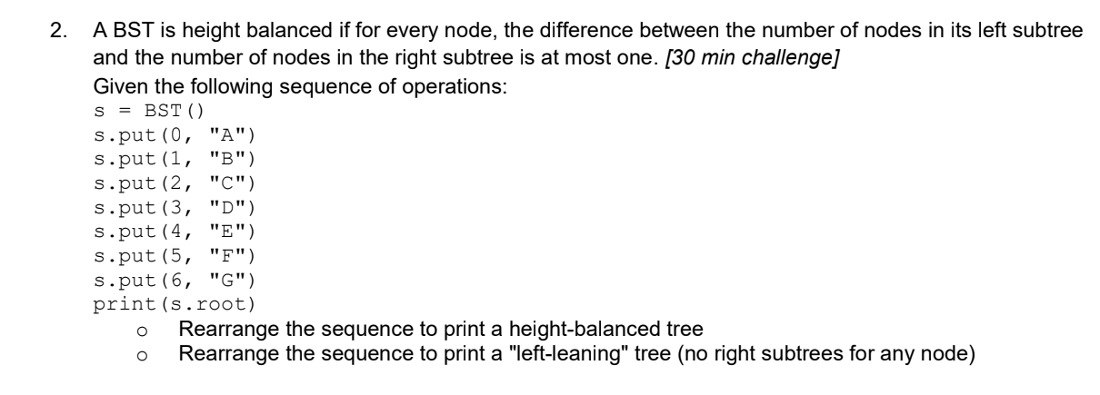 A BST is height balanced if for every node, the