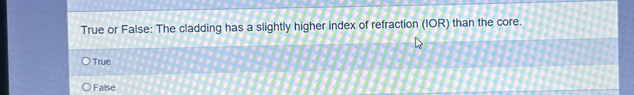 True or False: The cladding has a slightly higher