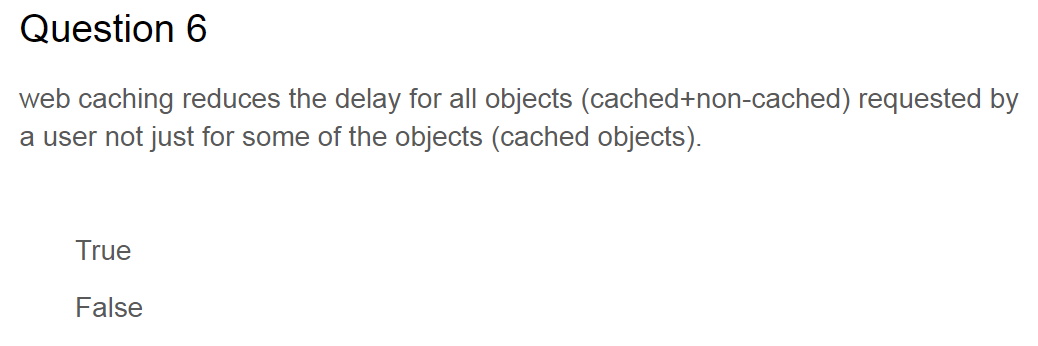 Question 6 web caching reduces the delay for all