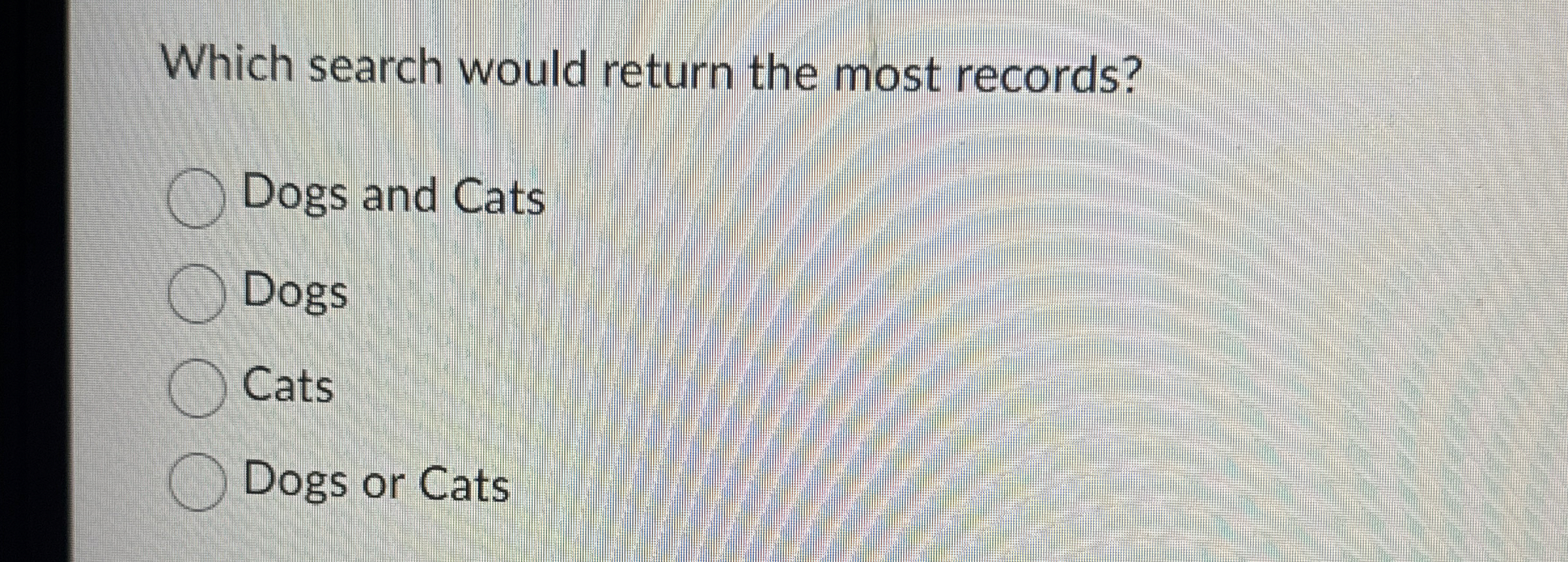 Which search would return the most records? Dogs