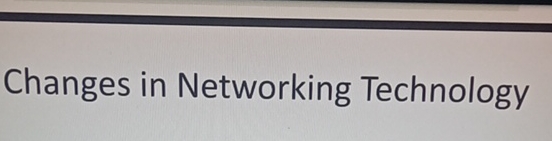 Changes in Networking Technology