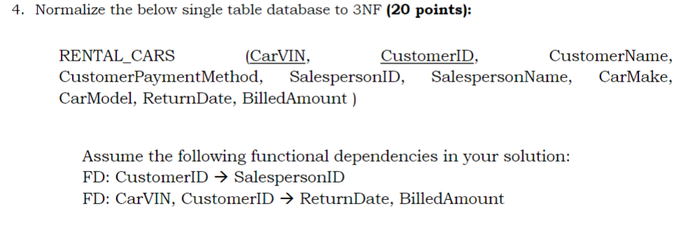 4 . Normalize the below single table database to