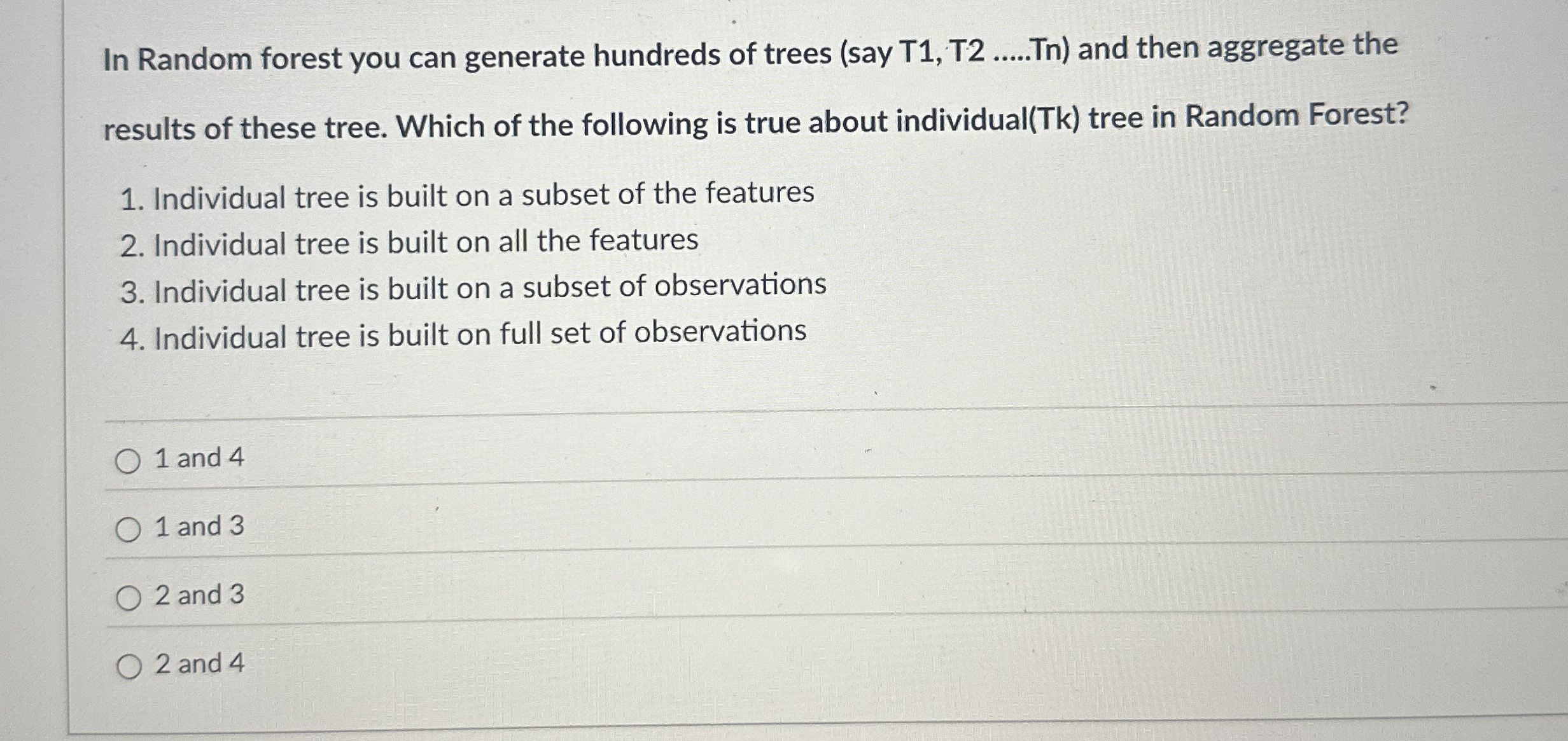 In Random forest you can generate hundreds of