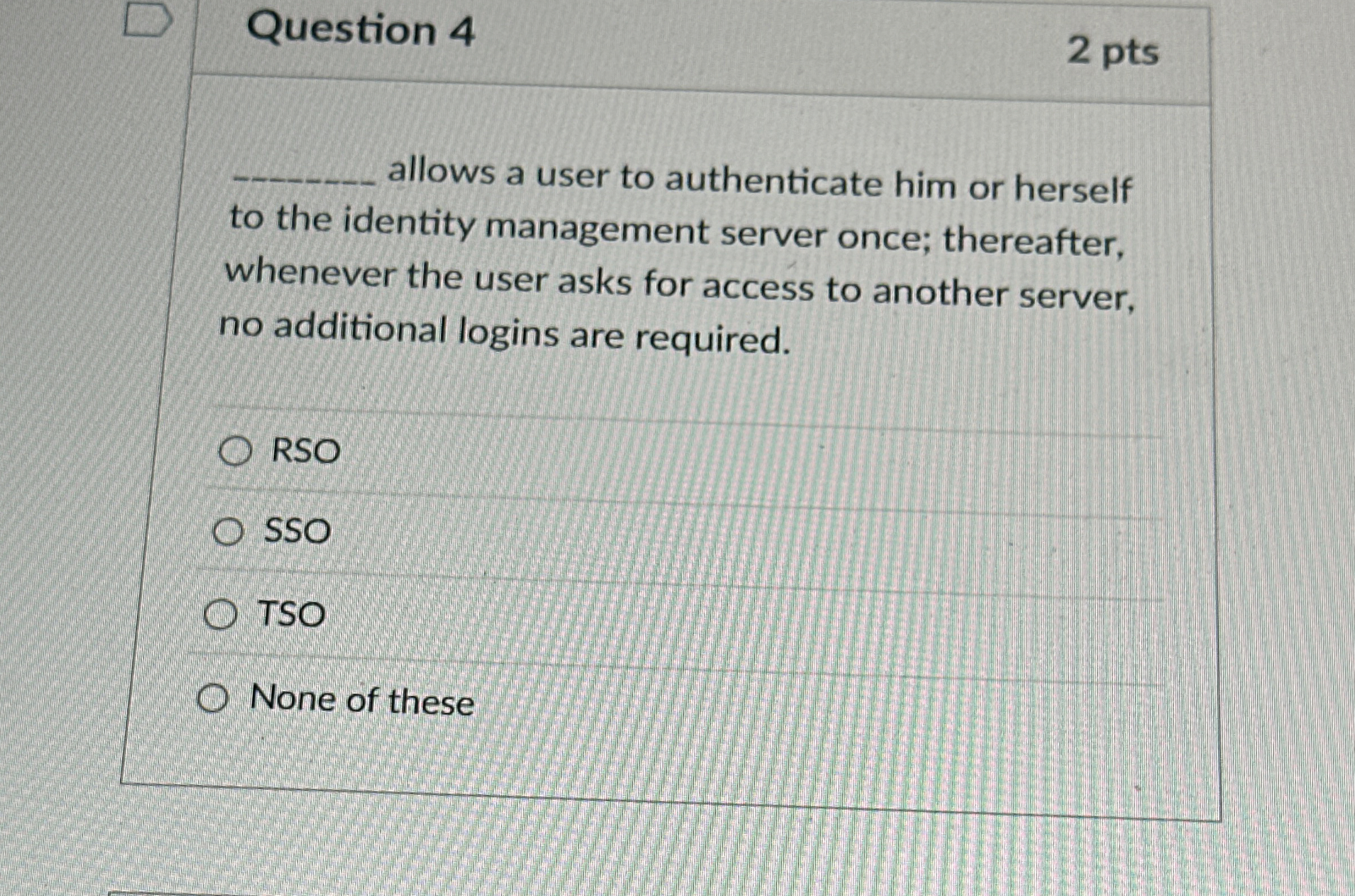 Question 4 2 pts allows a user to authenticate
