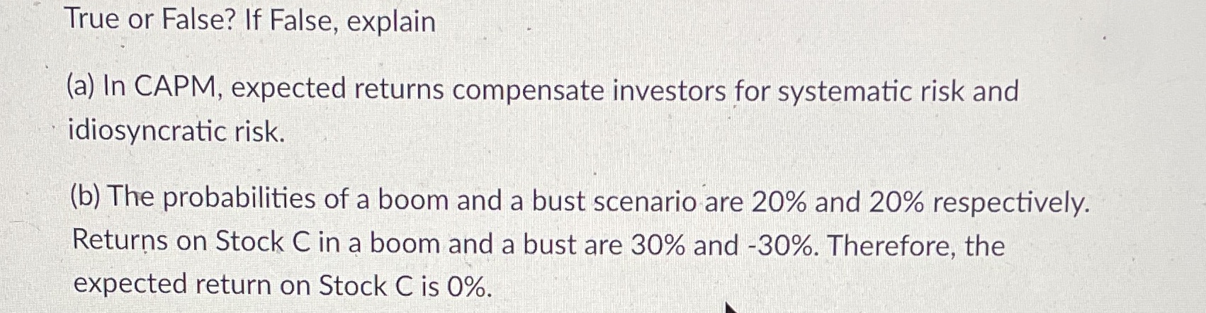 True or False? If False, explain (a) In CAPM,