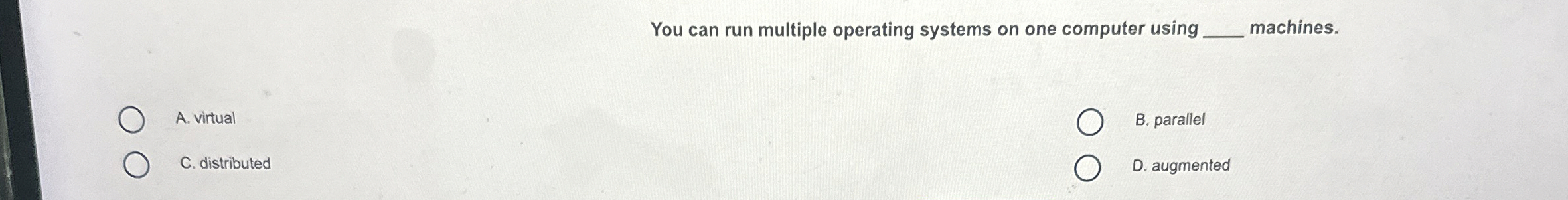 You can run multiple operating systems on one
