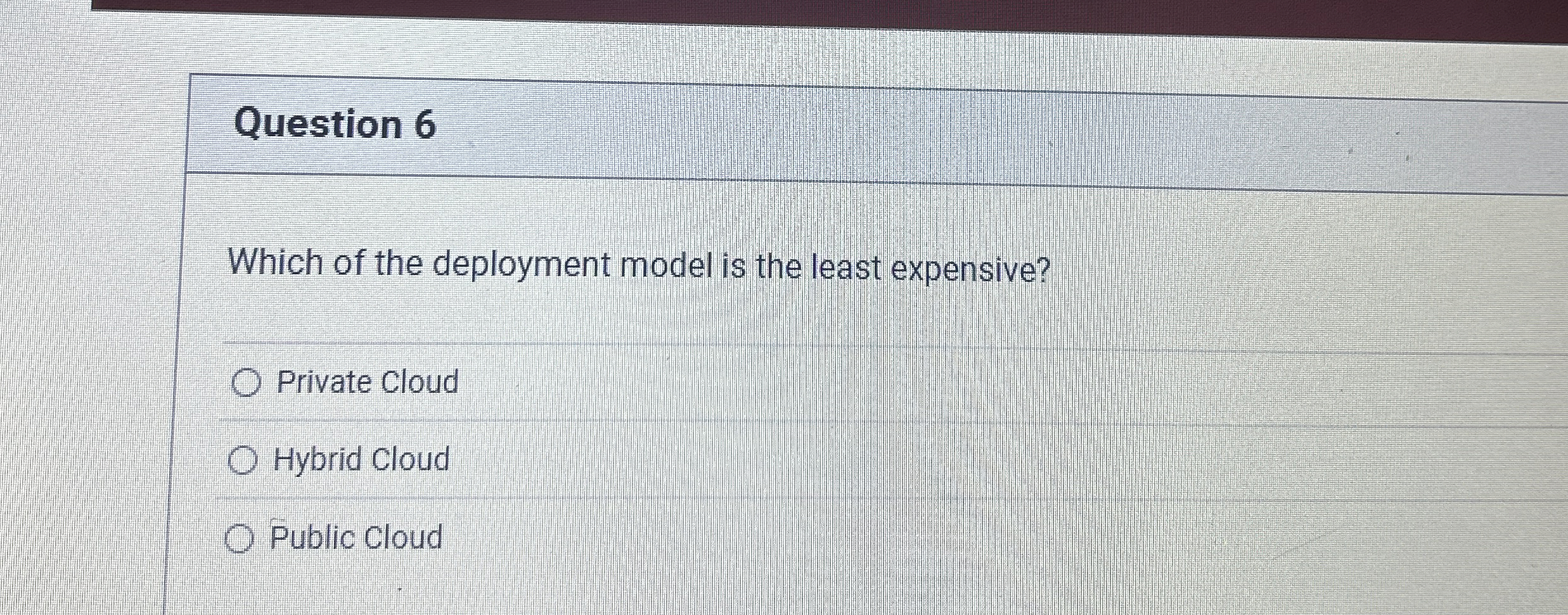 Question 6 Which of the deployment model is the