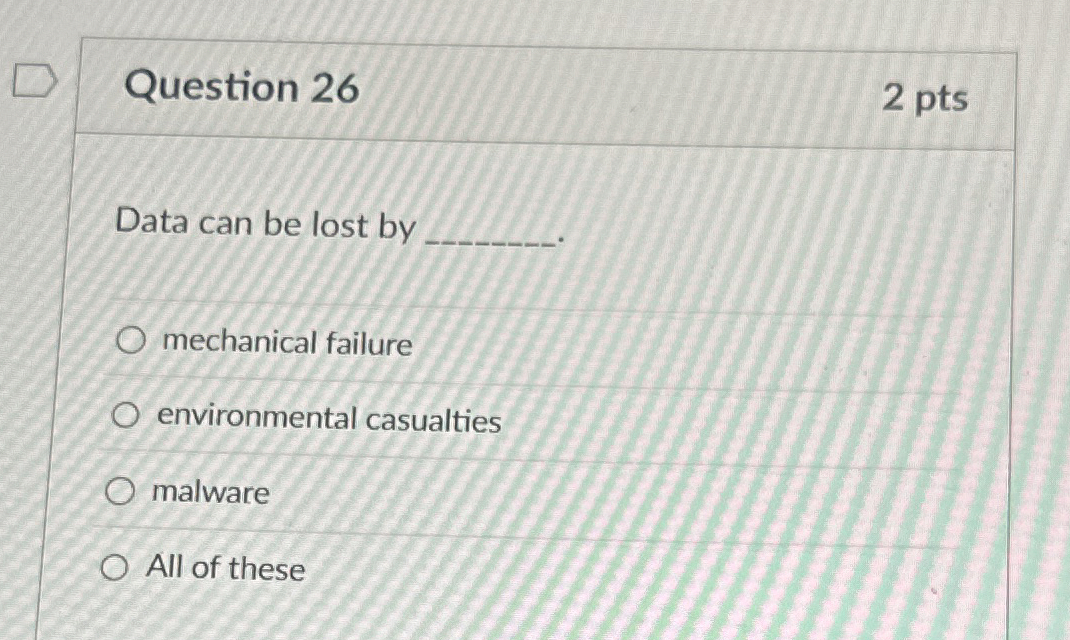 Question 2 6 2 pts Data can be lost by mechanical
