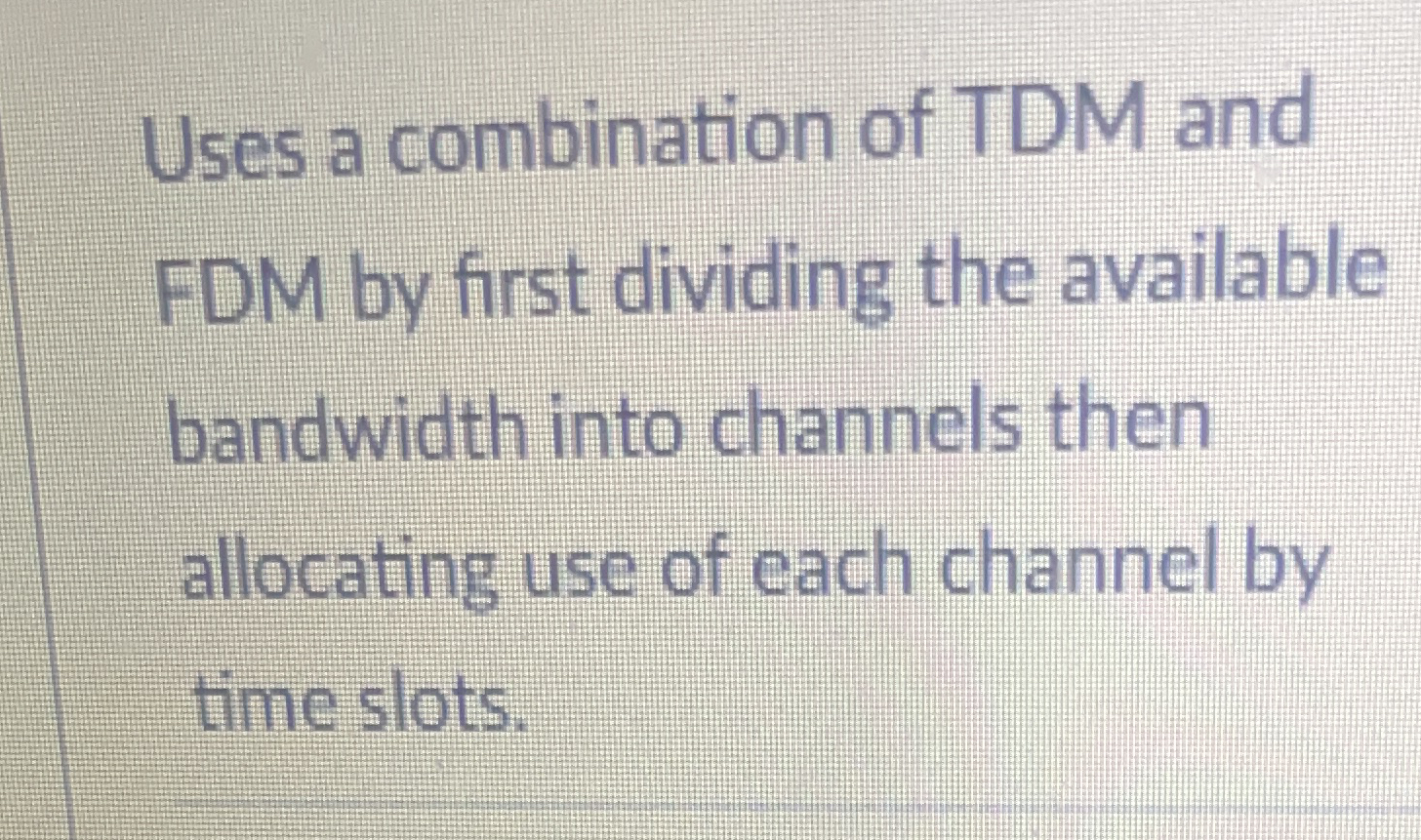Uses a combination of TDM and FDM by first