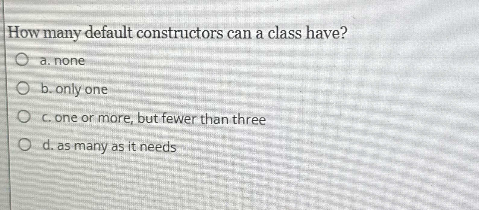 How many default constructors can a class have? a
