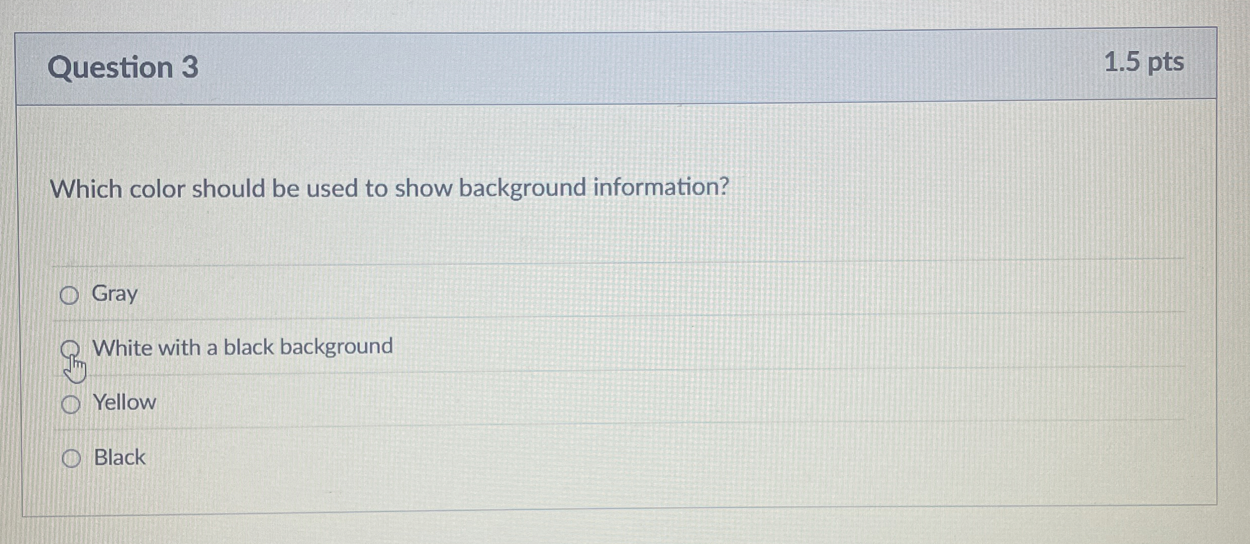 Question 3 1 . 5 pts Which color should be used