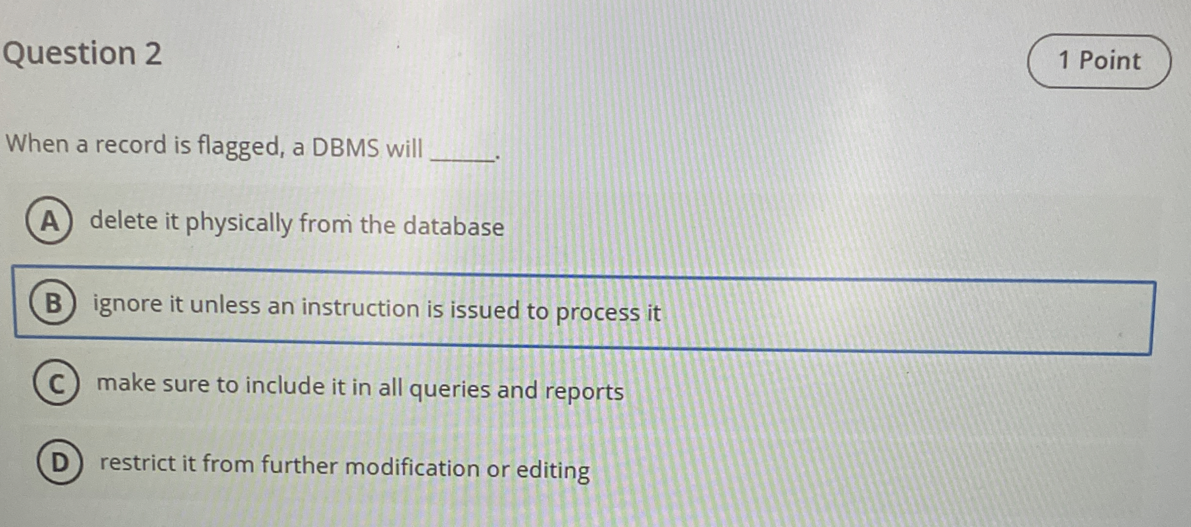 Question 2 When a record is flagged, a DBMS will