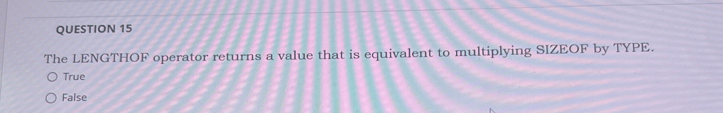 QUESTION 1 5 The LENGTHOF operator returns a