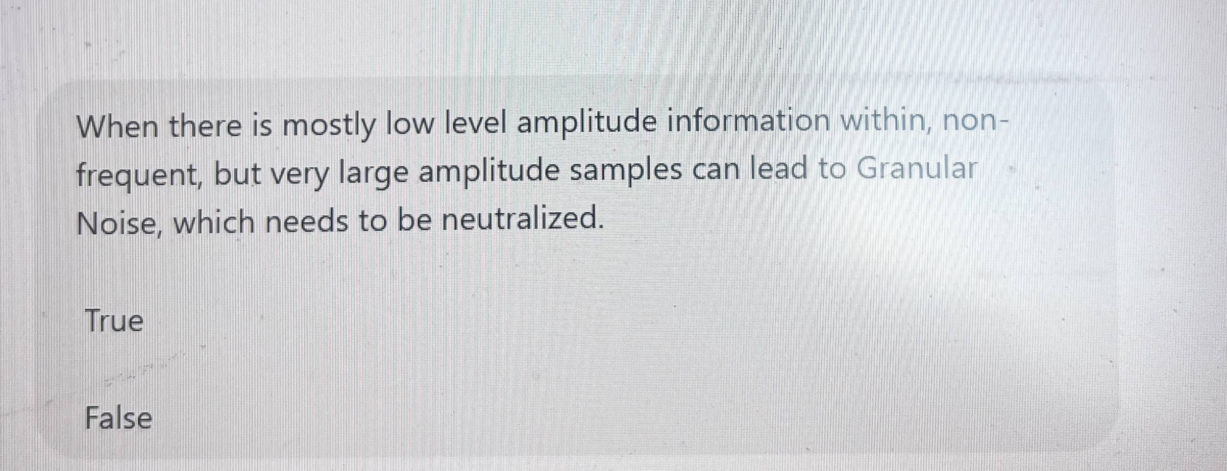 When there is mostly low level amplitude