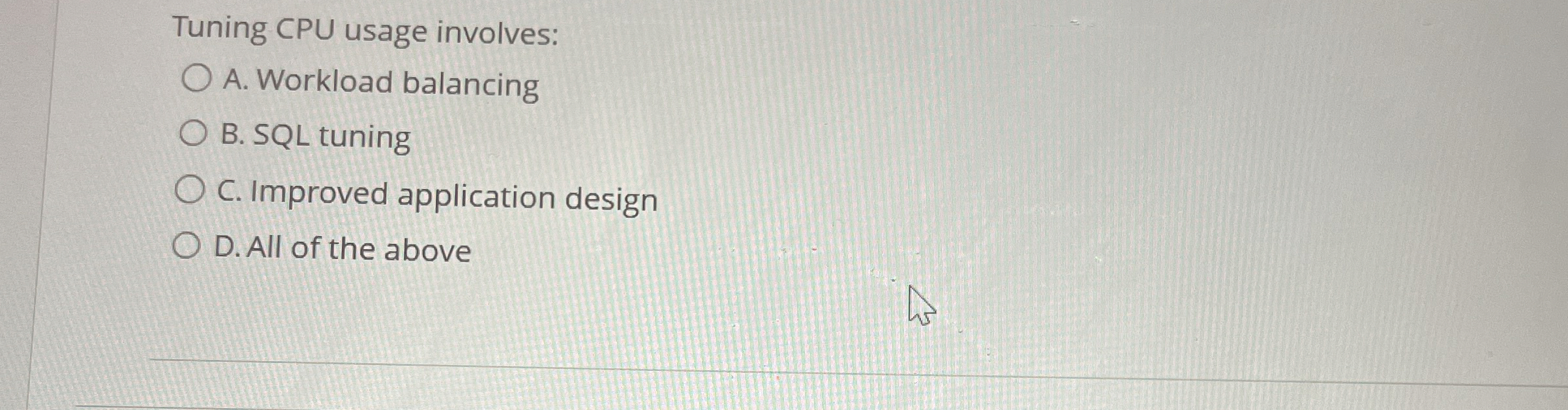 Tuning CPU usage involves: A . Workload balancing