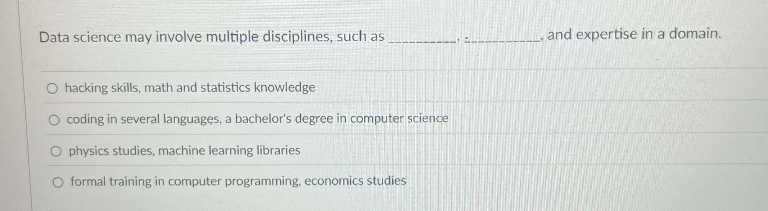 Data science may involve multiple disciplines,