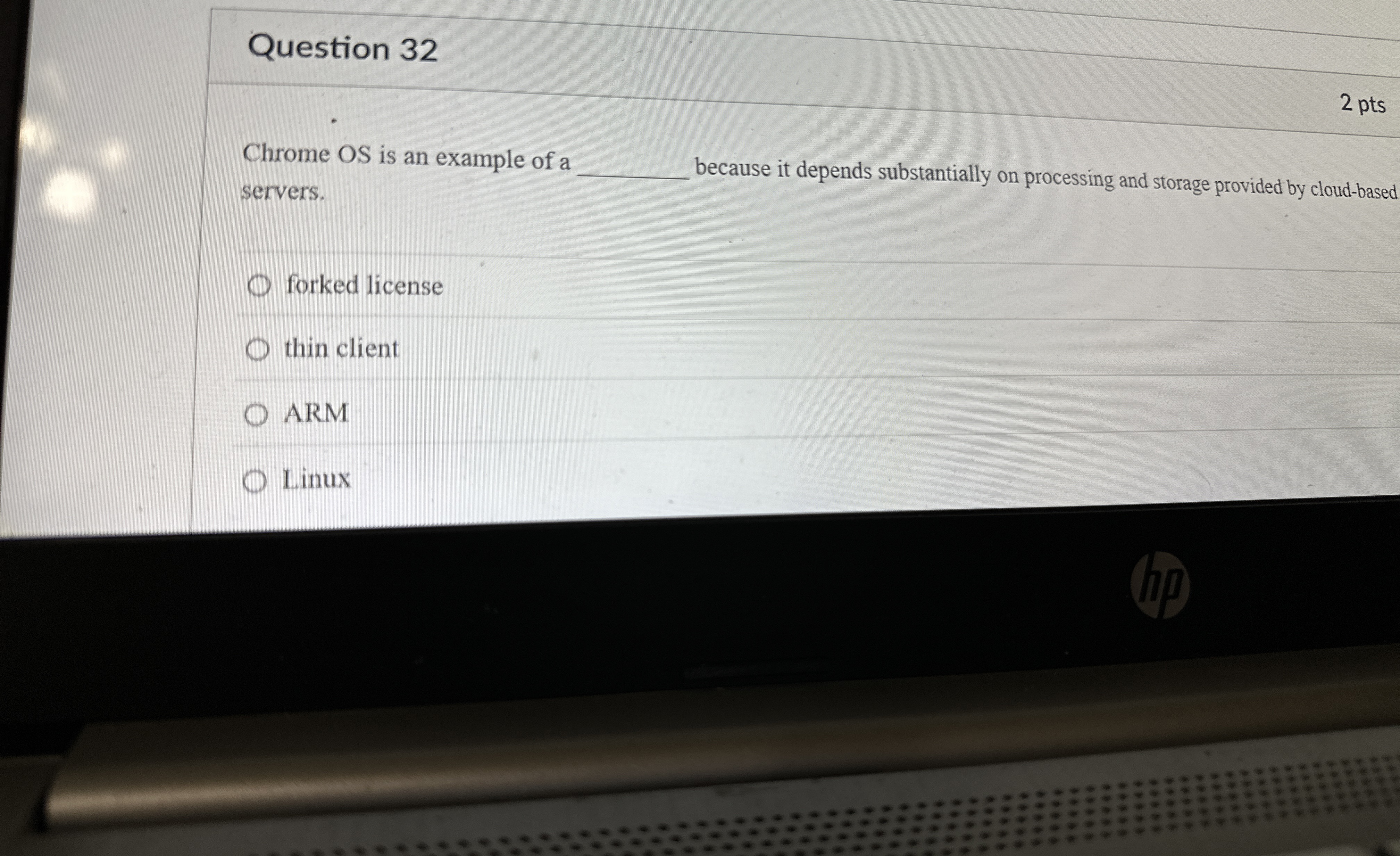Question 3 2 2 pts Chrome OS is an example of a