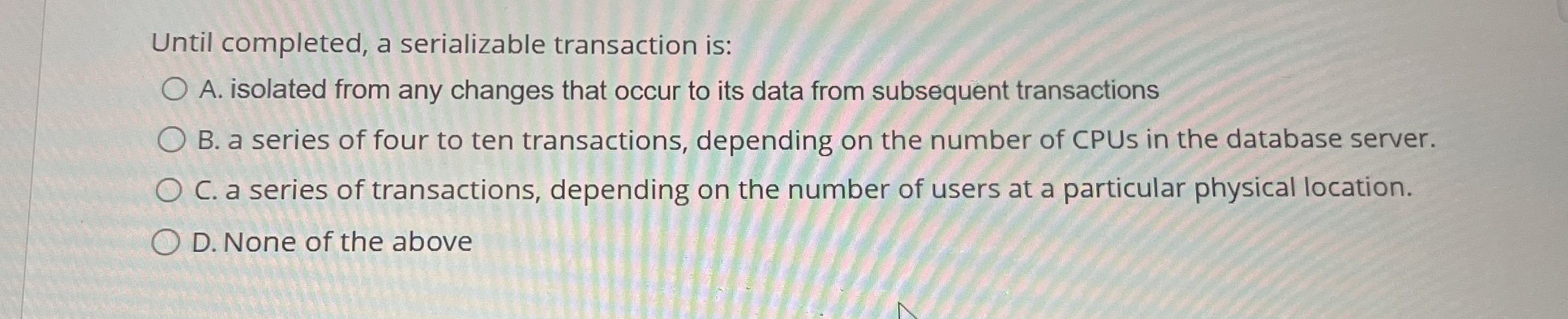 Until completed, a serializable transaction is: A