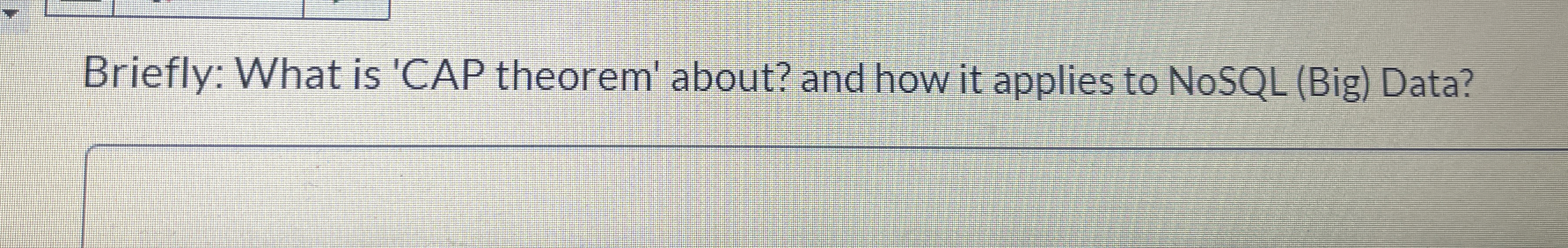 Briefly: What is 'CAP theorem' about? and how it