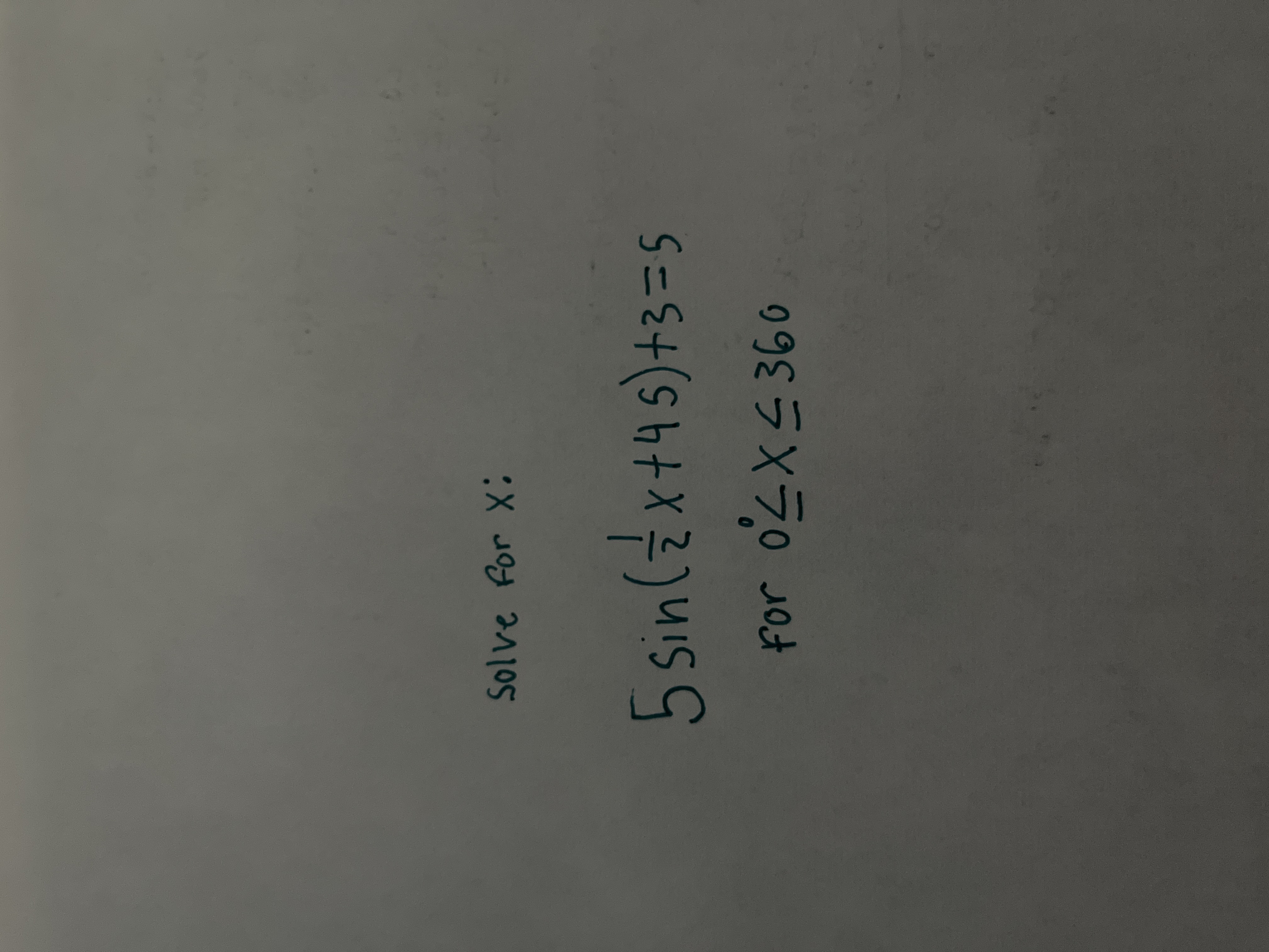 Solve for X: 5 sin ( z x + 45) +3 = 5 for OLX =