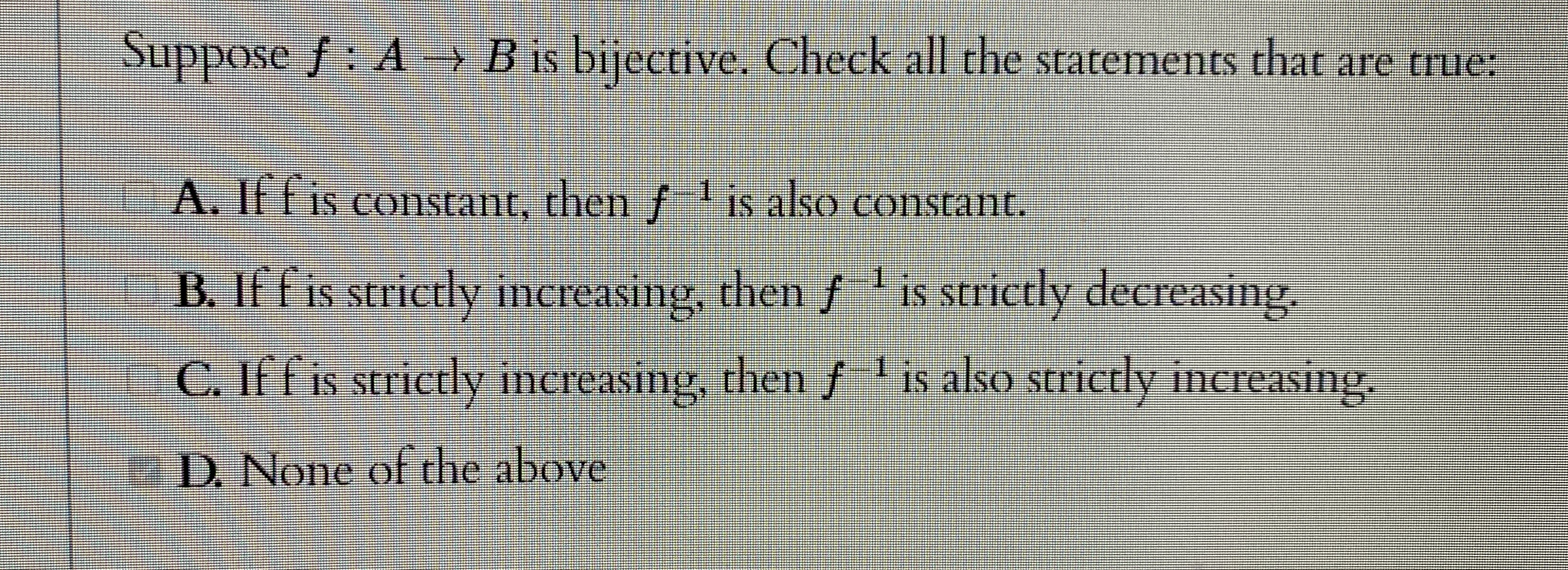 Suppose f : A B is bijective. Check all the