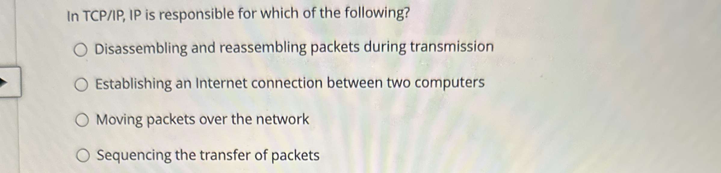 In TCP / IP , IP is responsible for which of the